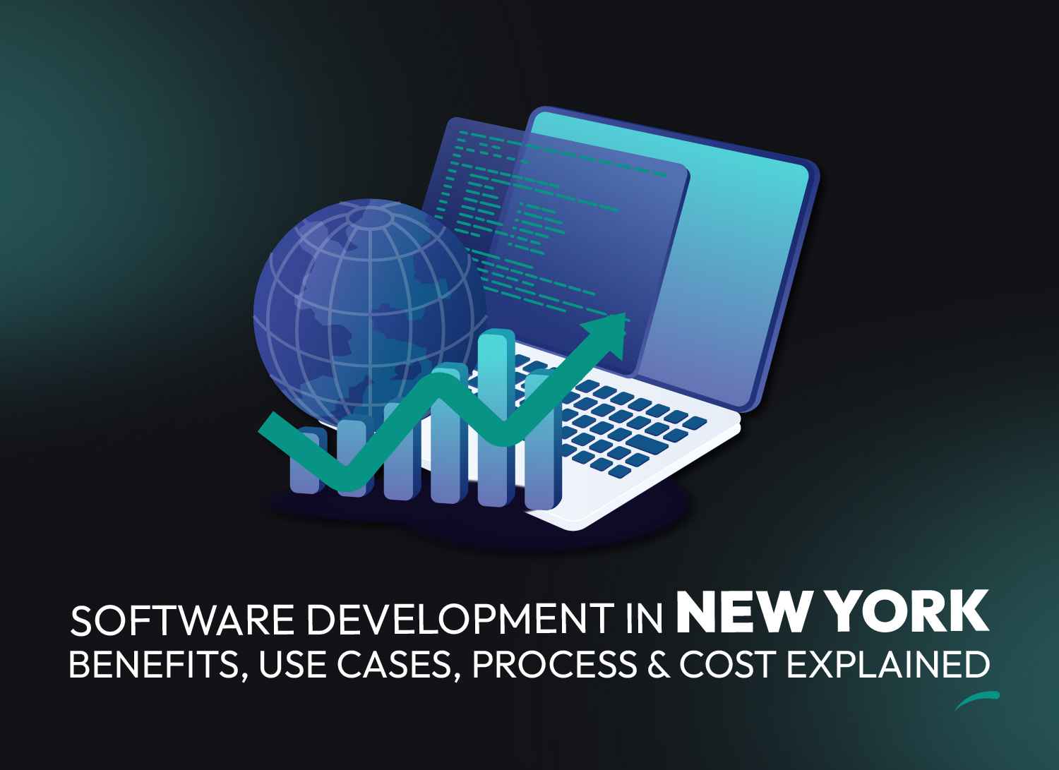 Software development in New York - benefits, use cases, development process, and cost explained with visual of laptop, globe, and growth chart